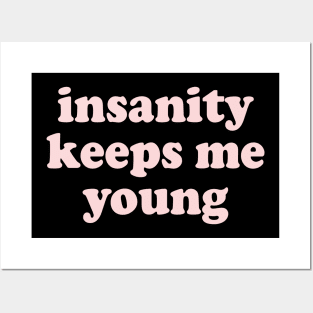 insanity keeps me young Posters and Art